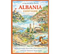 ALBANIA Expat Guide: Where Mountains Meet Coffee, Chaos Turns to Charm, and Every “Tomorrow” Means Maybe