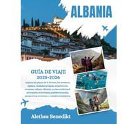 ALBANIA GUÍA DE VIAJE 2025-2026: Explora las playas de la Riviera, los senderos alpinos, ciudades antiguas, arquitectura otomana, cultura vibrante, ... perspectivas aventura y consejos económicos