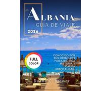 ALBANIA GUÍA DE VIAJE 2026: Conocido por sus hermosos paisajes, rica historia y cálida hospitalidad.