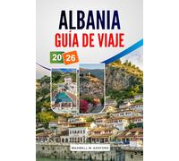 Albania Guía De Viaje 2026: Destinos imperdibles, joyas ocultas, gastronomía local, consejos para ahorrar y planificación práctica para una enriquecedora aventura en los Balcanes.