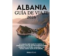 ALBANIA GUÍA DE VIAJE 2026: La Albania que nadie te cuenta: 5 itinerarios, más de 100 recomendaciones honestas, la Riviera albanesa y la última costa salvaje de Europa.