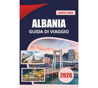 Albania Guida Di Viaggio 2026: Scopri spiagge incontaminate, antiche rovine, villaggi nascosti ed emozionanti avventure all'aria aperta nel cuore dei Balcani