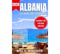 ALBANIA GUIDE DE VOYAGE: Guide de Voyage Complet de l’Albanie : Plages, Trésors Cachés, Itinéraires, Cuisine Locale & Conseils d’Initiés (Édition en Couleur)