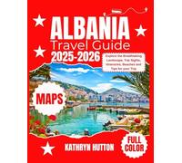 Albania Travel Guide 2025-2026 (Full Color): Explore the Breathtaking Landscape, Top Sights, Itineraries, Beaches and Tips for your Trip