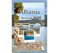 Albania Travel Guide 2025: Budget Tips, Beaches, & Beyond