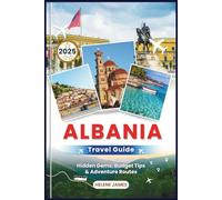 ALBANIA TRAVEL GUIDE 2025: Your Ultimate Handbook to Exploring Europe’s Best-Kept Secret | Hidden Gems, Budget Tips & Adventure Routes