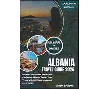 Albania Travel Guide 2026: Beyond Expectations, Explore with Confidence, Skip the Tourist Traps, Travel with Full Maps, Images and Local Insight