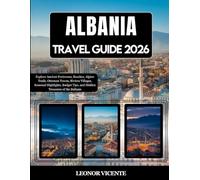 Albania Travel Guide 2026: Explore Ancient Fortresses, Beaches, Alpine Trails, Ottoman Towns, Riviera Villages, Seasonal Highlights, Budget Tips, and Hidden Treasures of the Balkans