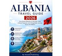 Albania Travel Guide 2026: From Riviera Beaches to Mountain Trails, Cultural Treasures, and Unforgettable Journeys Across the Balkans