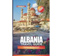 ALBANIA Travel Guide 2026: Local Cuisine, Ancient Sites, and Heritage Experiences in Southeastern Europe