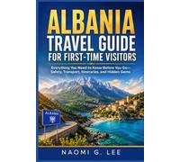Albania Travel Guide for First-Time Visitors: Everything You Need to Know Before You Go--Safety, Transport, Itineraries, and Hidden Gems