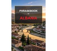 Albania Travel Phrasebook: English - Albanian Phrasebook with Pronunciation | 1000+ Phrases for Every Traveler
