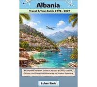 Albania Travel & Tour Guide 2026 - 2027: A Complete Insider’s Guide to Albania’s Cities, Culture, Cuisine, and Thoughtful Itineraries for Modern Travelers