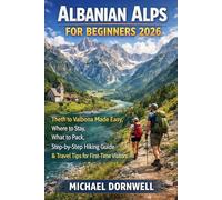 Albanian Alps for Beginners 2026: Theth to Valbona Made Easy, Where to Stay, What to Pack, Step-by-Step Hiking Guide & Travel Tips for First-Time Visitors