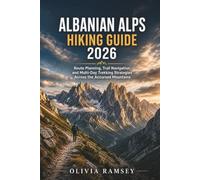ALBANIAN ALPS HIKING GUIDE 2026: Route Planning, Trail Navigation, and Multi-Day Trekking Strategies Across the Accursed Mountains