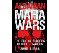 Albanian Mafia Wars: The Rise of Europe's Deadliest Narcos