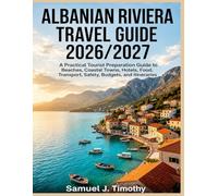 Albanian Riviera Travel Guide 2026/2027: A Practical Tourist Preparation Guide to Beaches, Coastal Towns, Hotels, Food, Transport, Safety, Budgets, and Itineraries