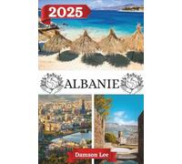 ALBANIE GUIDE DE VOYAGE 2025: Dévoilement de l'Albanie : votre projet 2025 pour une aventure inoubliable dans les Balkans