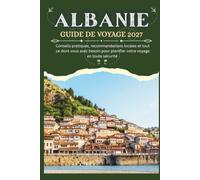 ALBANIE GUIDE DE VOYAGE 2027 - Conseils pratiques, recommandations locales et tout ce dont vous avez besoin pour planifier votre voyage en toute sécurité