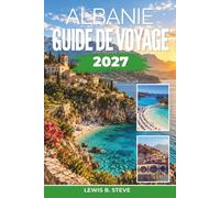 Albanie Guide de voyage 2027: Explorez Tirana, Berat et la côte ionienne avec des conseils pour petits budgets, des escapades dans les stations balnéaires et des itinéraires pratiques