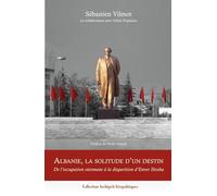 Albanie, la solitude d'un destin: De l'occupation ottomane à la disparition d'Enver Hoxha