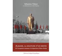 Albanie, la solitude d'un destin: De l'occupation ottomane à la disparition d'Enver Hoxha