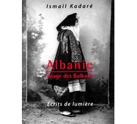 Albanie: Visage des Balkans, écrits de lumière