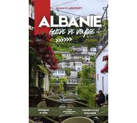 ALBANIEGUIDE DE VOYAGE 2026: Guide de voyage pratique et culturel en Albanie : histoire, paysages, gastronomie et aperçus locaux