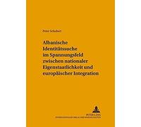 Albanische Identitätssuche Im Spannungsfeld Zwischen Nationaler Eigenstaatlichkeit Und Europäischer Integration