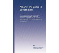 Albany: the crisis in government: the history of the suspension, trial and expulsion from the New York State Legislature in 1920 of the five Socialist Assembly men by their political adversaires