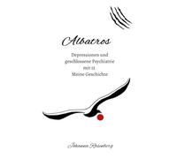 Albatros - Depressionen und geschlossene Psychiatrie mit 15: Meine Geschichte