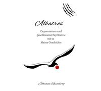Albatros - Depressionen und geschlossene Psychiatrie mit 15: Meine Geschichte