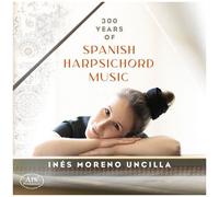Albeniz / Balaguer / Uncilla - 300 Years Of Spanish Harpsichord Music [Compact Discs]