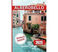 ALBEROBELLO TRAVEL GUIDE 2025: Explore Italy’s Hidden Gems, Scenic Views, Local Culture, and Insider Tips with Maps, and Itineraries for your Vacation