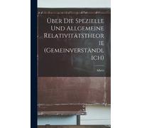 Albert 1879-195 Über die spezielle und allgemeine Relativitätstheorie (g (Relié)