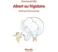 Albert au frigidaire Emmanuel Villin (Auteur), Emilie Sandoval (Illustration)