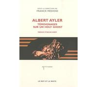 Albert Ayler: Témoignages sur un holy ghost