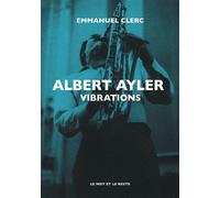 Albert Ayler - Vibrations - Emmanuel Clerc - Le Mot Et Le Reste - broché - Monographie