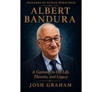 Albert Bandura: A Gateway to His Life, Theories, and Legacy