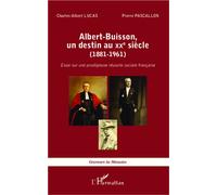 Albert-Buisson, un destin au XXe sicle (1881-1961) Essai sur une prodigieuse réussite sociale française - Charles-Albert Lucas - L'harmattan - broché - Etude