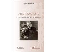 Albert Calmette « Jusqu'à ce que mes yeux se ferment » - Philippe Scherpereel - L'harmattan - broché - Biographie