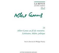 Albert Camus au fil des rencontres. Littérature, théâtre, politique Patrick Marot (Direction), Philippe Vanney (Direction), Philippe Antoine (Direction), Christian Chelebourg (Direction), Julien Roume
