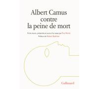 Albert Camus – Contre la peine de mort – Préface Robert Badinter – Édité par Eve Morisi – Gallimard