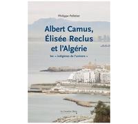 Albert Camus, Elisée Reclus Et L'algérie - Les "Indigènes De L'univers