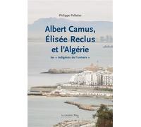 Albert camus elisee reclus et l'algerie Les « indigènes de l'univers » - Philippe Pelletier - Cavalier Bleu Eds - broché - Essai