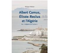 Albert camus elisee reclus et l'algerie Philippe Pelletier (Auteur)