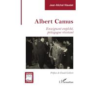 Albert Camus: Enseignant empêché, pédagogue résistant