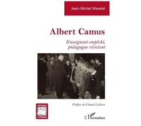 Jean-Michel Wavelet – Albert Camus – Enseignant empêché, pédagogue résistant – Broché