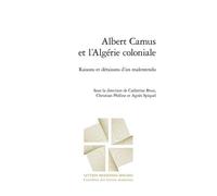 Albert Camus et l'Algérie coloniale: Raisons et déraisons d'un malentendu