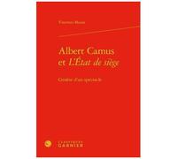 Albert Camus Et L'etat De Siège - Genèse D'un Spectacle
